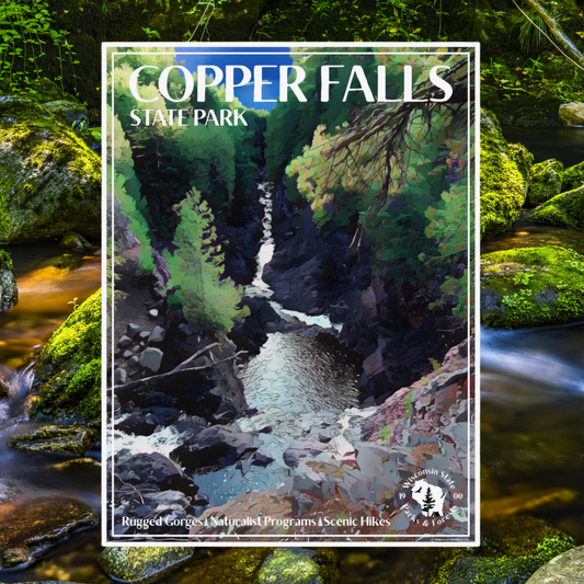 Poster with artwork of the gorge below Copper and Brownstone Falls at Copper Falls State Park.  Photo background: moss covered rocks in a stream.